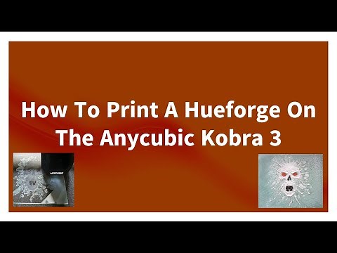 How to 3D print a Hueforge picture using the Anycubic Kobra 3 Combo 3d Printer