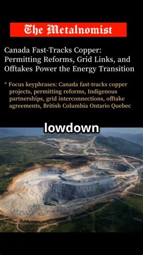 Canada Fast-Tracks Copper: Permitting Reforms, Grid Links | The Metalnomist