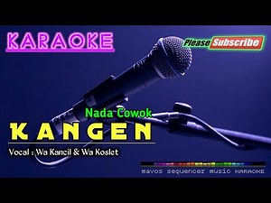 KANGEN New Version |Nada Cowok| -Wa Kancil & Wa Koslet- KARAOKE