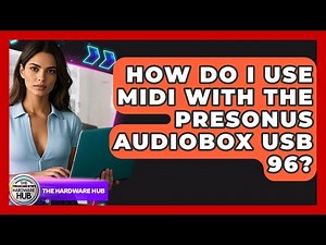 How Do I Use MIDI With The PreSonus AudioBox USB 96? - The Hardware Hub