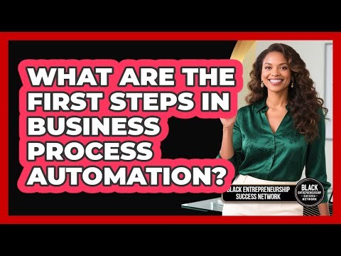 What Are The First Steps In Business Process Automation?