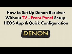How to Set Up Denon Receiver Without TV - Front Panel Setup, HEOS App & Quick Configuration