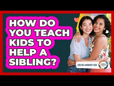 How Do You Teach Kids To Help A Sibling?