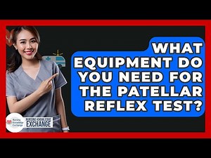 What Equipment Do You Need For The Patellar Reflex Test? - Nursing Knowledge Exchange