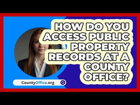 How Do You Access Public Property Records At A County Office? - CountyOffice.org