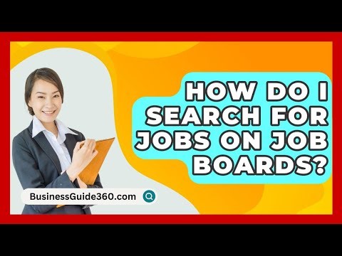 How Do I Search For Jobs On Job Boards? - BusinessGuide360.com