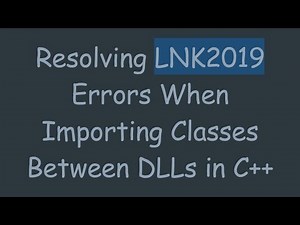 Resolving LNK2019 Errors When Importing Classes Between DLLs in C++