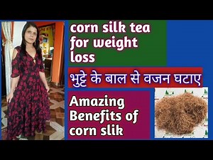 How To Make Corn Silk Tea For Weight Loss || Amazing Health Benefits Of Corn Silk