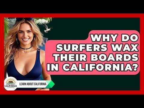 Why Do Surfers Wax Their Boards In California? - Learn About California