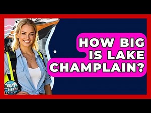 How Big Is Lake Champlain? - Boat Life Masters