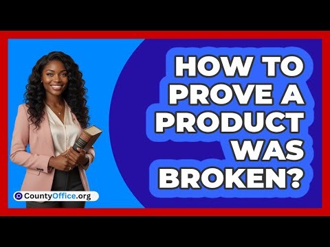 How to Prove a Product Was Broken?
