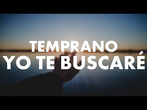 Temprano yo te buscare - Hermosas Alabanzas Cristianas De Adoración 2020