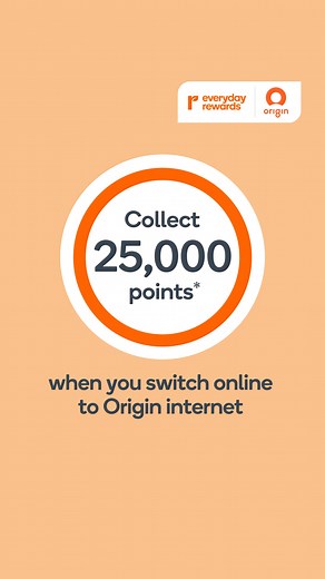 Score 25,000 when you switch to Origin internet and enjoy more benefits. Eligibility & T&Cs apply. | Everyday Rewards
