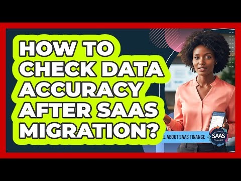 How To Check Data Accuracy After SaaS Migration?