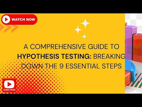 A Comprehensive Guide to Hypothesis Testing: Breaking Down the 9 Essential Steps