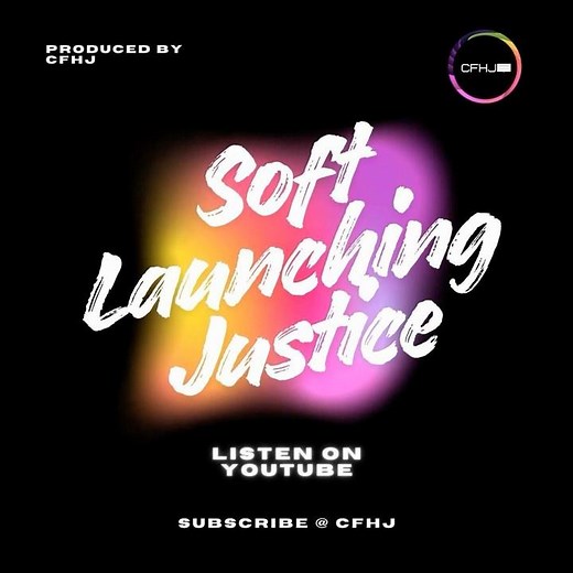 Introducing CFHJ's Soft Launching Justice Podcast