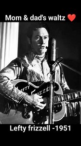 Mom and dad's waltz 🎶🎤 By lefty frizzell (1951) Country music singer, Song writer he inspired Many musician like John Fogerty ( CCR) etc 🎶 #leftyfrizzell #countrymusic #flashback #memories ❤️❤️ | Kuks yeps