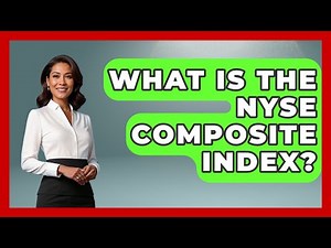 What Is The NYSE Composite Index? - All About Capitalism