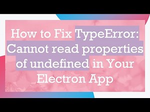 How to Fix TypeError: Cannot read properties of undefined in Your Electron App