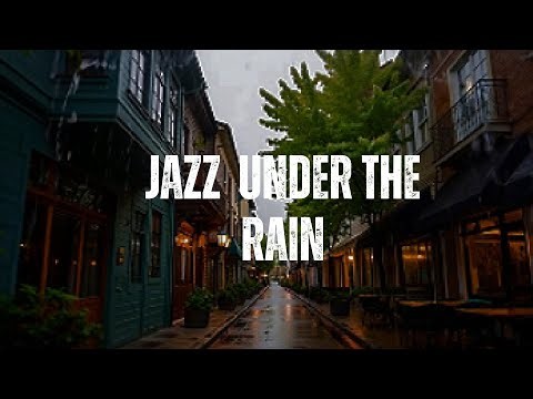 Jazz Under the Rain — Deep Relaxing Rainy Jazz for Mind & Soul