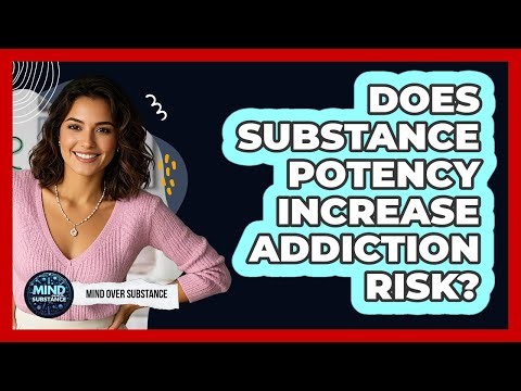 Does Substance Potency Increase Addiction Risk?