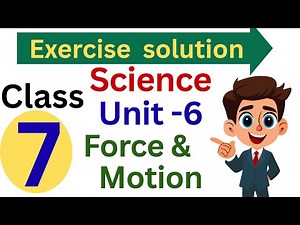 Class 7 Science Unit 6 Force and Motion Full Exercise Solution