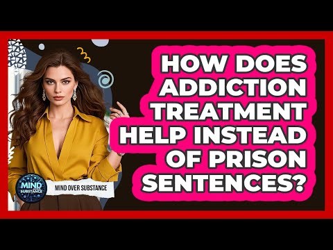How Does Addiction Treatment Help Instead Of Prison Sentences? - Mind Over Substance