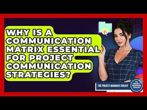 Why Is A Communication Matrix Essential For Project Communication Strategies?