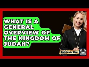 What Is A General Overview Of The Kingdom Of Judah? - BibleMadeClear.com