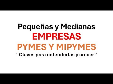 La Pequeña y Mediana Empresa (PYME) y (MIPYME).
