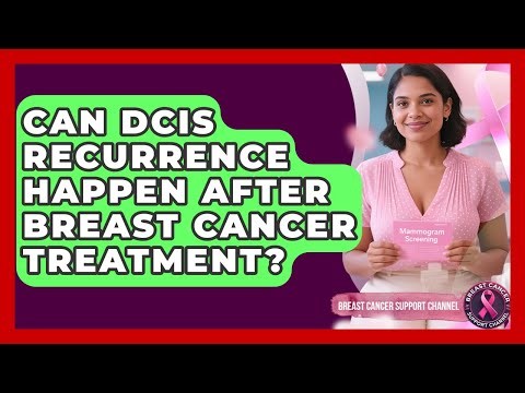 Can DCIS Recurrence Happen After Breast Cancer Treatment? - Breast Cancer Support Channel