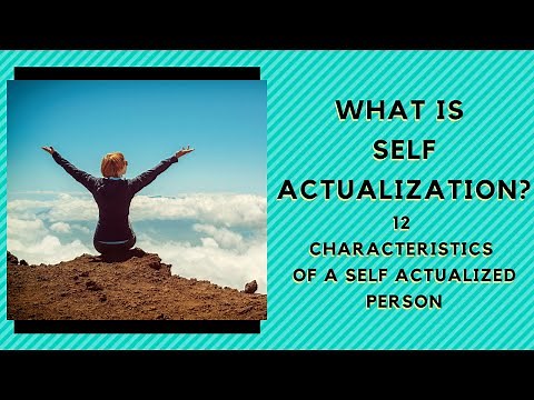 What is Self Actualization? 12 characteristics you need to know to become Self Actualized!