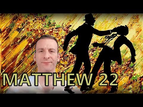 Matthew Chapter 22 Summary and What God Wants From Us