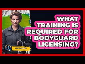 What Training Is Required For Bodyguard Licensing?