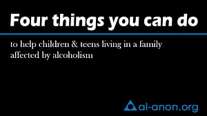 Four things you can do to help children & teens living in a family affected by alcoholism - Al-Anon Family Groups