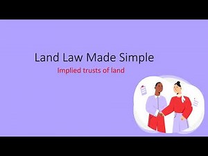 Land Law Made Simple - Lesson 05 - Implied trusts (resulting and constructive trusts)