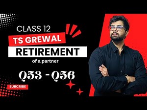 CLASS 12 | RETIREMENT | Q53, Q54, Q55, Q56 | Chapter 5 | TS Grewal Solutions | 2024