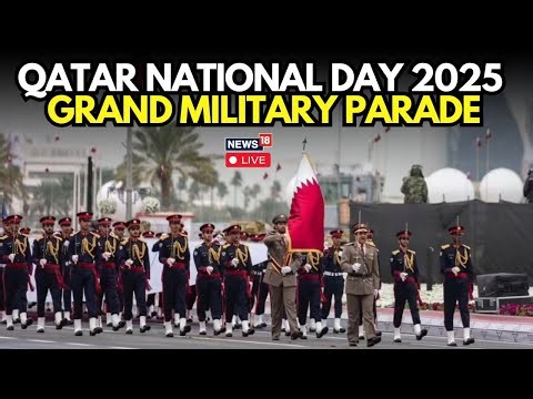 Qatar National Day Parade 2025: A Grand Show of Unity, Power & Tradition LIVE | News18 | N18G