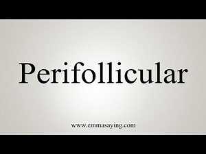 How To Say Perifollicular