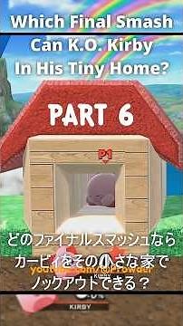 Which Final Smash Can K.O. Kirby In His Tiny Home ? Part 6