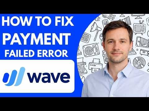 How to Fix Wave Accounting Payment Failed Error Step by Step 2026