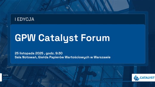 Giełda Papierów Wartościowych w Warszawie zaprasza na GPW Catalyst Forum! 📅 Data: 25 listopada 2025 (wtorek) 🕒 Godz.: 09:30 – 16:00 📍 Miejsce: Sala Notowań, Centrum Giełdowe, ul. Książęca 4, Warszawa Spotkanie poświęcone będzie rynkowi obligacji Catalyst – zarówno z perspektywy inwestora, jak i finansowania rozwoju firm. Pierwsza część Forum to seria inspirujących wystąpień i paneli o w których eksperci podzielą się najnowszymi trendami, praktycznymi wskazówkami oraz doświadczeniami z rynku o