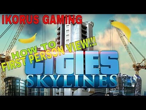 "Cities:Skylines" FIRST PERSON VIEW Tutorial