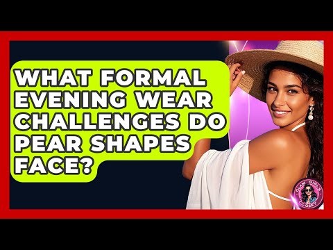 What Formal Evening Wear Challenges Do Pear Shapes Face? - Glam Girl's Closet