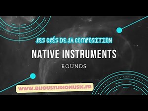 Native Instruments Gratuit Les clés de la composition ROUNDS
