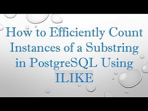 How to Efficiently Count Instances of a Substring in PostgreSQL Using ILIKE