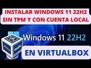 INSTALAR WINDOWS 11 22H2 OFICIAL SIN TPM con CUENTA LOCAL en VIRTUALBOX