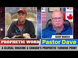 Barry Wunsch PROPHETIC WORD Updates - A Global Shaking & Canada’s Prophetic Turning Point