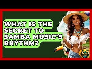 What Is The Secret To Samba Music's Rhythm? - Brazil Travel Expert