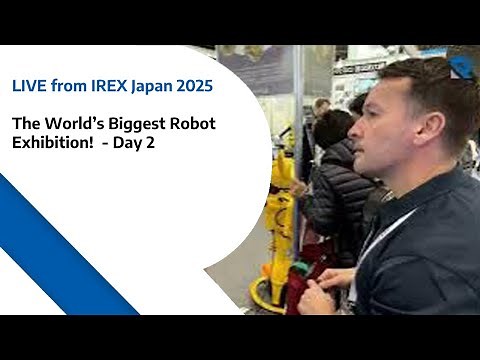 Day 2 - LIVE from IREX Japan 2025 – The World’s Biggest Robot Exhibition!